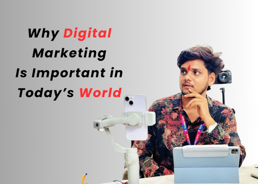 Why Digital Marketing Is Important in Today’s World
